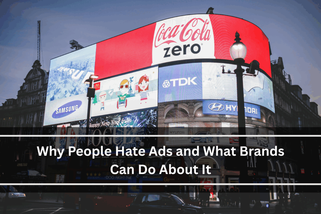 Why people hate ads and what brands can do about it